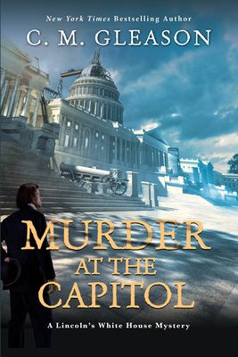 Murder at the Capitol : a Lincoln's White House mystery /