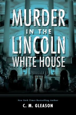 Murder in the Lincoln White House /