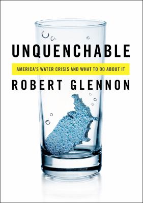 Unquenchable : America's water crisis and what to do about it /