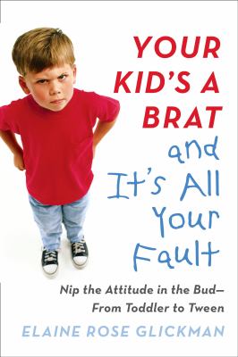 Your kid's a brat and it's all your fault /