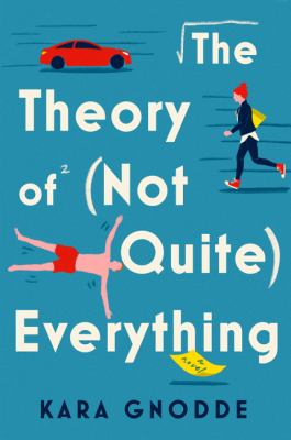 The theory of (not quite) everything : a novel /