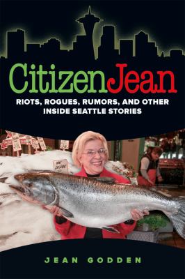 Citizen Jean : riots, rogues, rumors, and other inside Seattle stories /