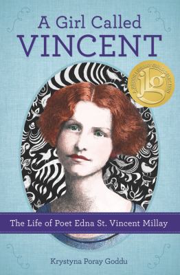 A girl called Vincent : the life of poet Edna St. Vincent Millay /