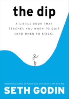 The dip : a little book that teaches you when to quit (and when to stick) /