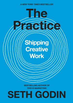 The practice : shipping creative work /
