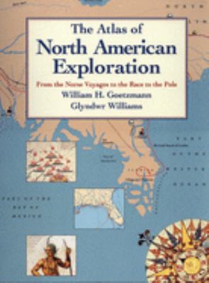 The atlas of North American exploration : from the Norse voyages to the race to the pole /