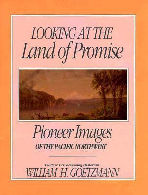 Looking at the land of promise : pioneer images of the Pacific Northwest /