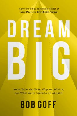 Dream big : know what you want, why you want it, and what you're going to do about it /