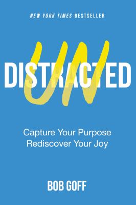 Undistracted : capture your purpose, rediscover your joy /