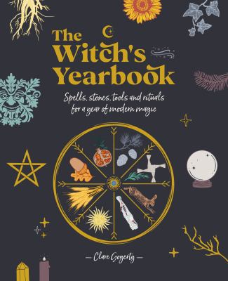 The witch's yearbook : spells, stones, tools and rituals for a year of modern magic /