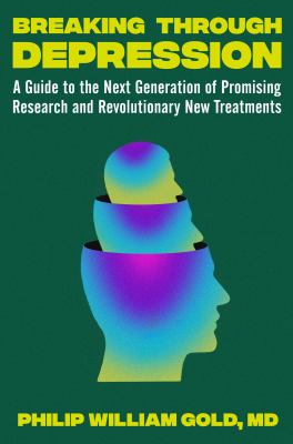 Breaking through depression : a guide to the next generation of promising research and revolutionary new treatments /
