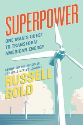 Superpower : one man's quest to transform American energy /
