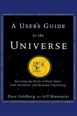 A user's guide to the universe : surviving the perils of black holes, time paradoxes, and quantum uncertainty /