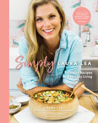 Simply Laura Lea : balanced recipes for everyday living /