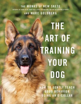 The art of training your dog : how to gently teach good behavior using an e-collar /