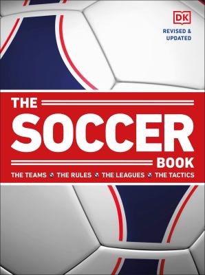 The soccer book : the teams, the rules, the leagues, the tactics /