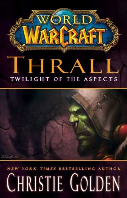 World of Warcraft : thrall : twilight of the aspects /