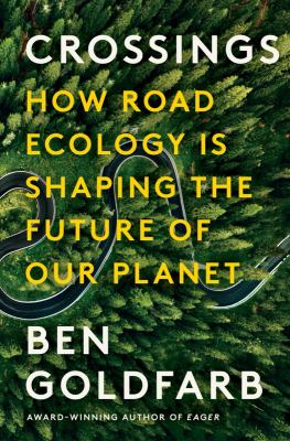Crossings [ebook] : How road ecology is shaping the future of our planet.