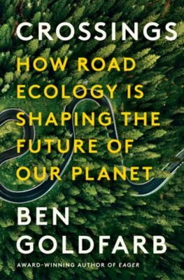 Crossings : how road ecology is shaping the future of our planet /