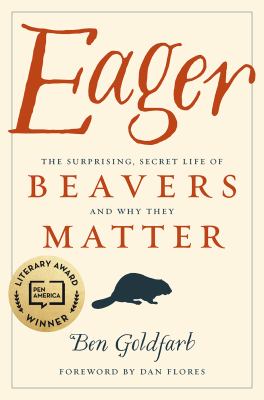 Eager [book club bag] : the surprising, secret life of beavers and why they matter /