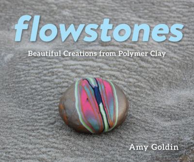 Flowstones : beautiful creations from polymer clay /