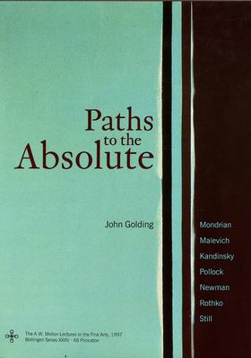 Paths to the absolute : Mondrian, Malevich, Kandinsky, Pollock, Newman, Rothko, and Still /