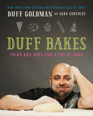 Duff Bakes : think and bake like a pro at home /