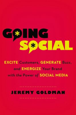 Going social : excite customers, generate buzz, and energize your brand with the power of social media /