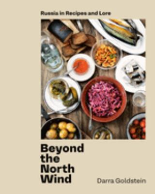 Beyond the North wind : Russia in recipes and lore /