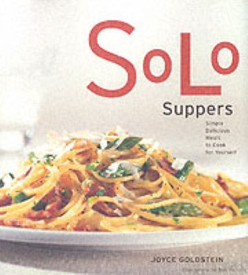 Solo suppers : simple delicious meals to cook for yourself /