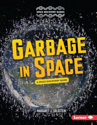 Garbage in space : a space discovery guide /