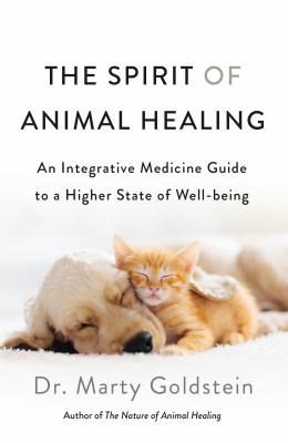 The spirit of animal healing : an integrative medicine guide to a higher state of well-being /