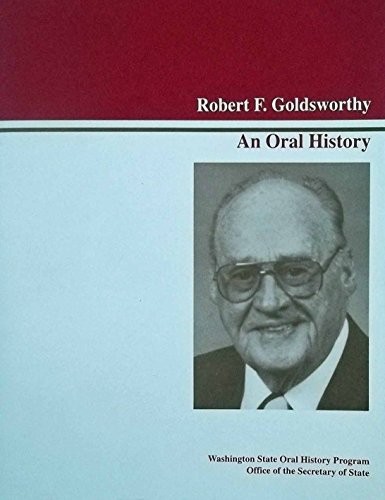 Robert F. Goldsworthy : an oral history /