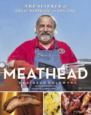 Meathead : the science of great barbecue and grilling /