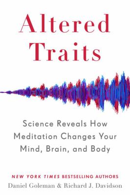 Altered traits : science reveals how meditation changes your mind, brain, and body /