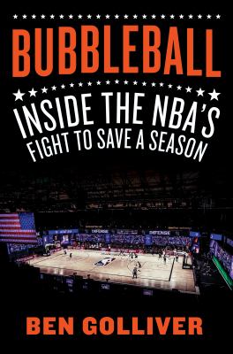 Bubbleball : inside the NBA's fight to save a season /