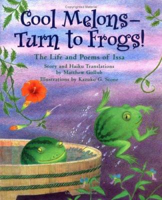 Cool melons--turn to frogs! : the life and poems of Issa /