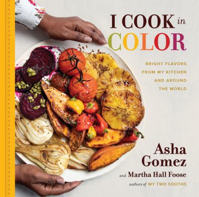 I cook in color : bright flavors from my kitchen and around the world /