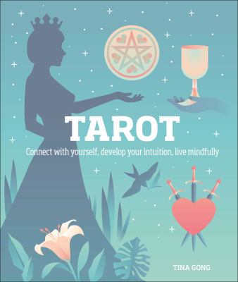 Tarot : connect with yourself, develop your intuition, live mindfully /