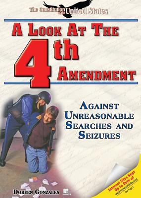 A look at the Fourth Amendment : against unreasonable searches and seizures /