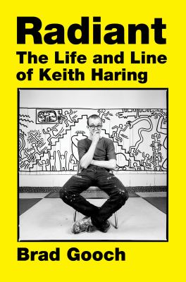 Radiant : the life and line of Keith Haring /
