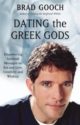 Dating the Greek gods : empowering spiritual messages on sex and love, creativity and wisdom /
