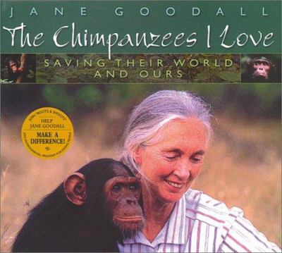 The chimpanzees I love : saving their world and ours /