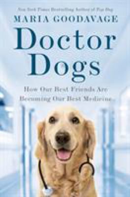 Doctor dogs : how our best friends are becoming our best medicine /