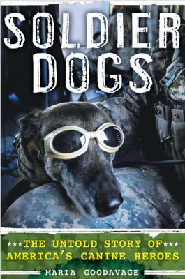 Soldier dogs : the untold story of America's canine heroes /