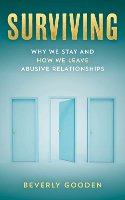 Surviving : why we stay and how we leave abusive relationships /