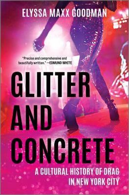 Glitter and concrete : a cultural history of drag in New York City /