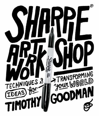 Sharpie® art workshop : techniques & ideas for transforming your world /