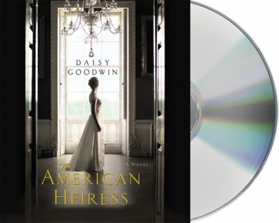 The American heiress [compact disc, unabridged] : a novel /