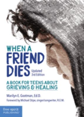 When a friend dies : a book for teens about grieving & healing /